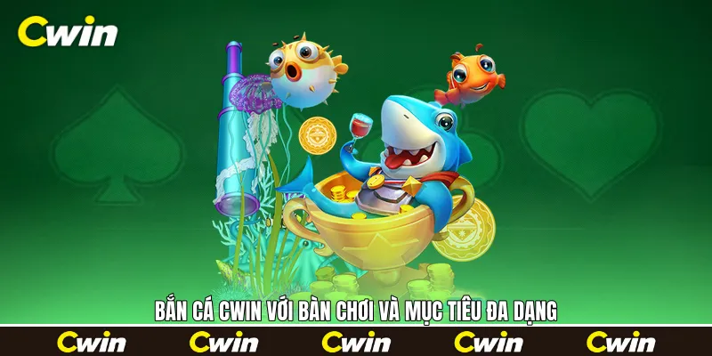 Bắn cá Cwin với bàn chơi và mục tiêu đa dạng Bắn cá Cwin với bàn chơi và mục tiêu đa dạng