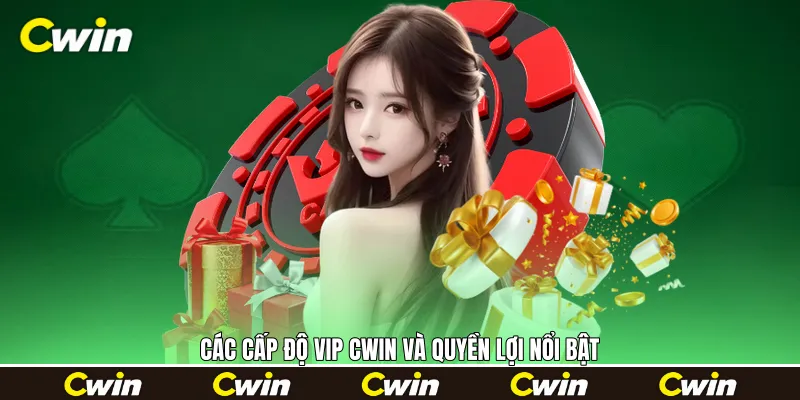Các cấp độ VIP Cwin và quyền lợi nổi bật Các cấp độ VIP Cwin và quyền lợi nổi bật