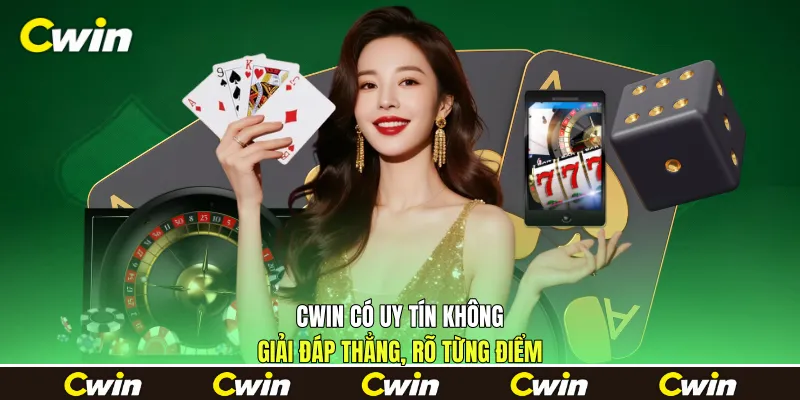 Cwin Có Uy Tín Không - Giải Đáp Thẳng, Rõ Từng Điểm