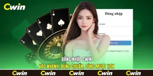 Đăng Nhập Cwin - Vào Nhanh, Đúng Chuẩn, Dùng Mượt Hơn