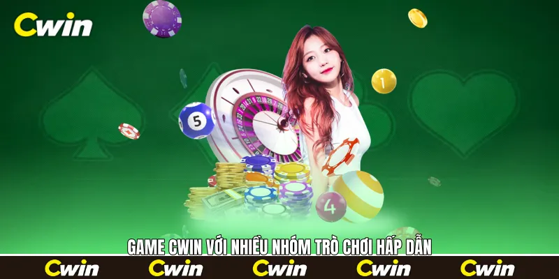 Game Cwin với nhiều nhóm trò chơi hấp dẫn