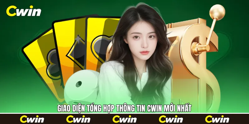 Giao diện tổng hợp thông tin Cwin mới nhất 