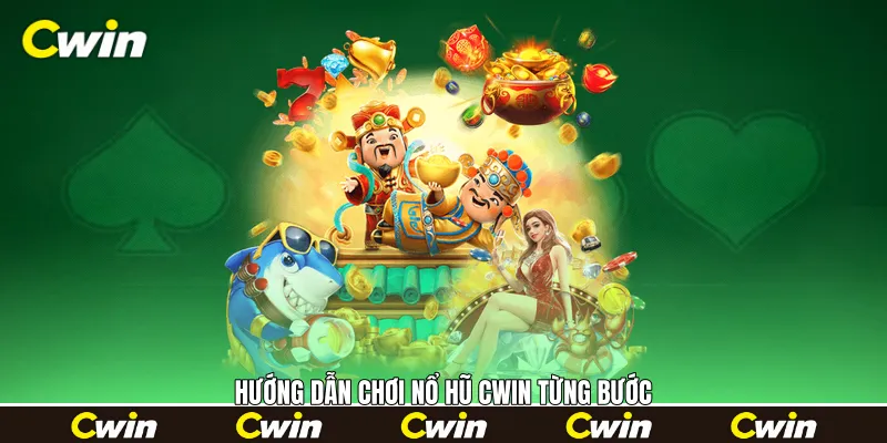Hướng dẫn chơi Nổ hũ Cwin từng bước