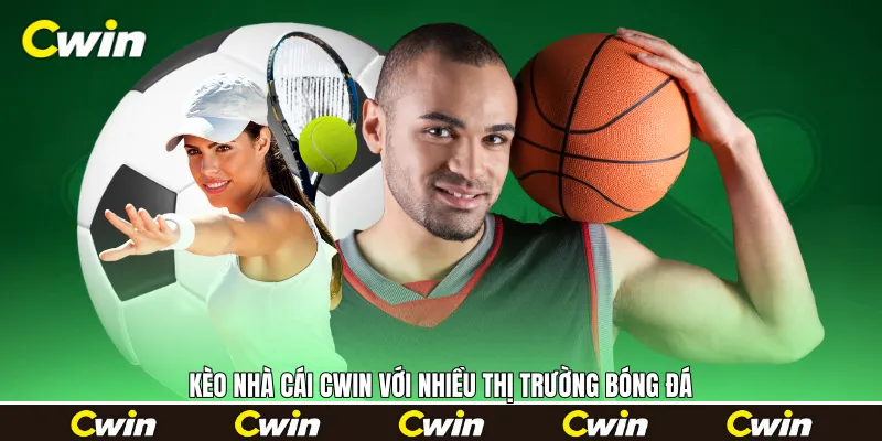 Kèo nhà cái Cwin với nhiều thị trường bóng đá
