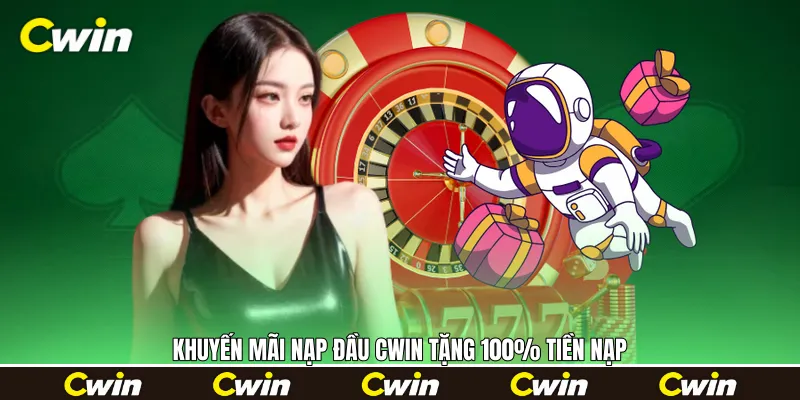 Khuyến mãi nạp đầu Cwin tặng 100% tiền nạp