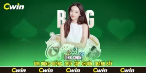Link Cwin - Tìm Đúng Đường, Truy Cập Chuẩn, Tránh Bẫy
