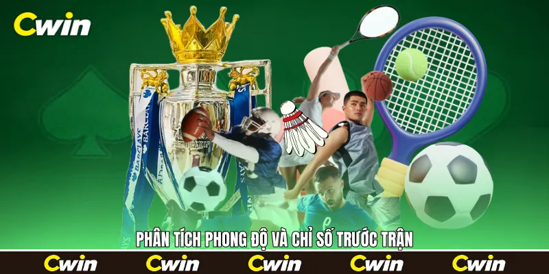 Phân tích phong độ và chỉ số trước trận