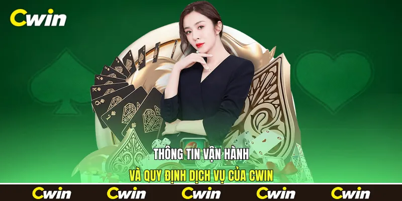 Thông tin vận hành và quy định dịch vụ của Cwin