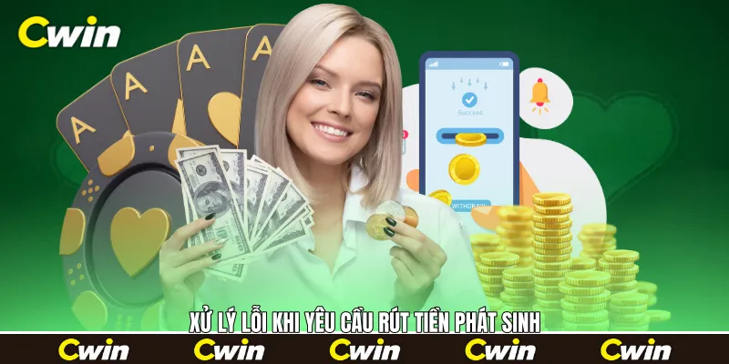 Xử lý lỗi khi yêu cầu rút tiền phát sinh Xử lý lỗi khi yêu cầu rút tiền phát sinh